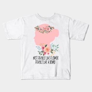 Not fragile like a flower fragile like a bomb Kids T-Shirt